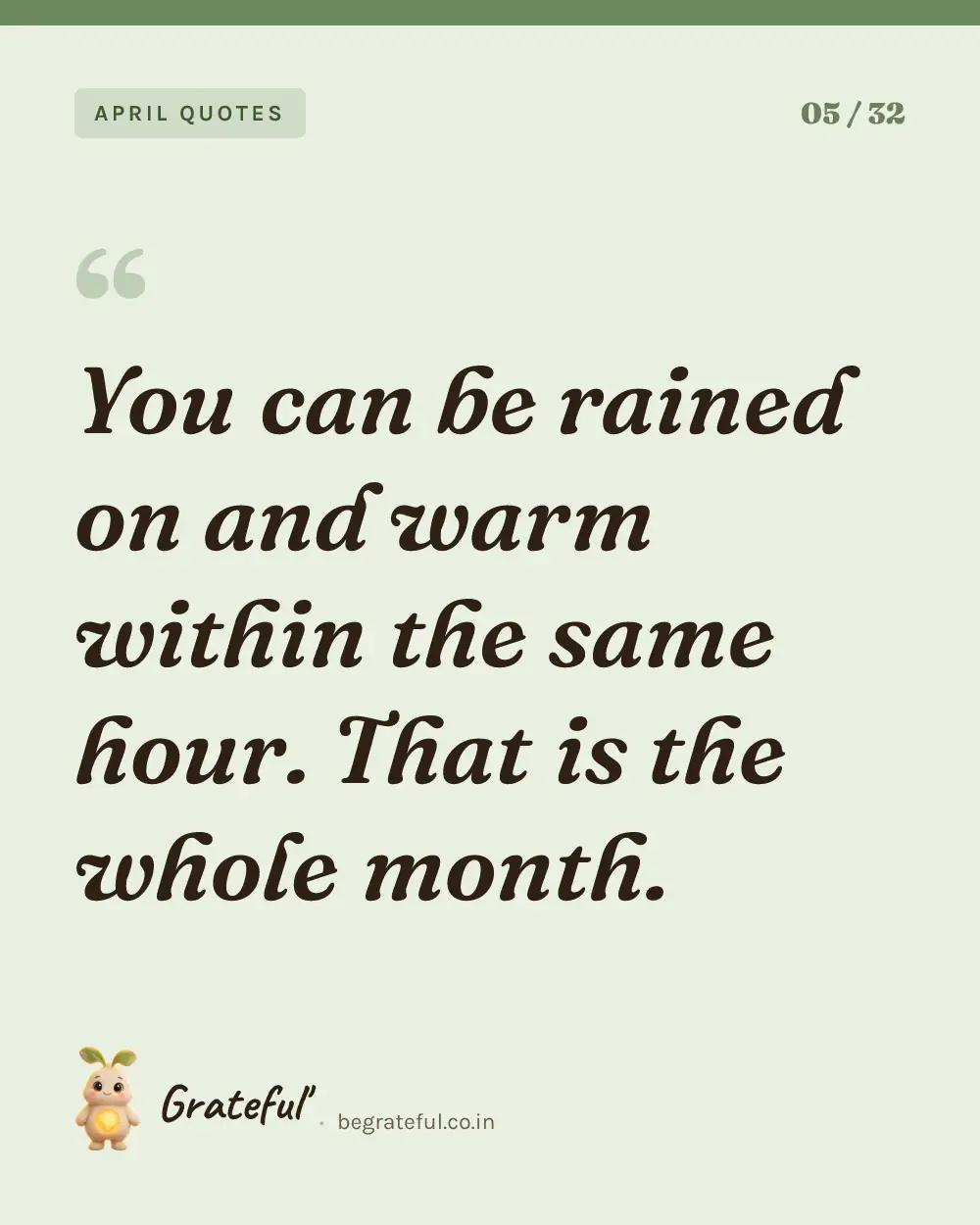 “You can be rained on and warm within the same hour. That is the whole month.” — quote card 5 of 32 from the april quotes collection.