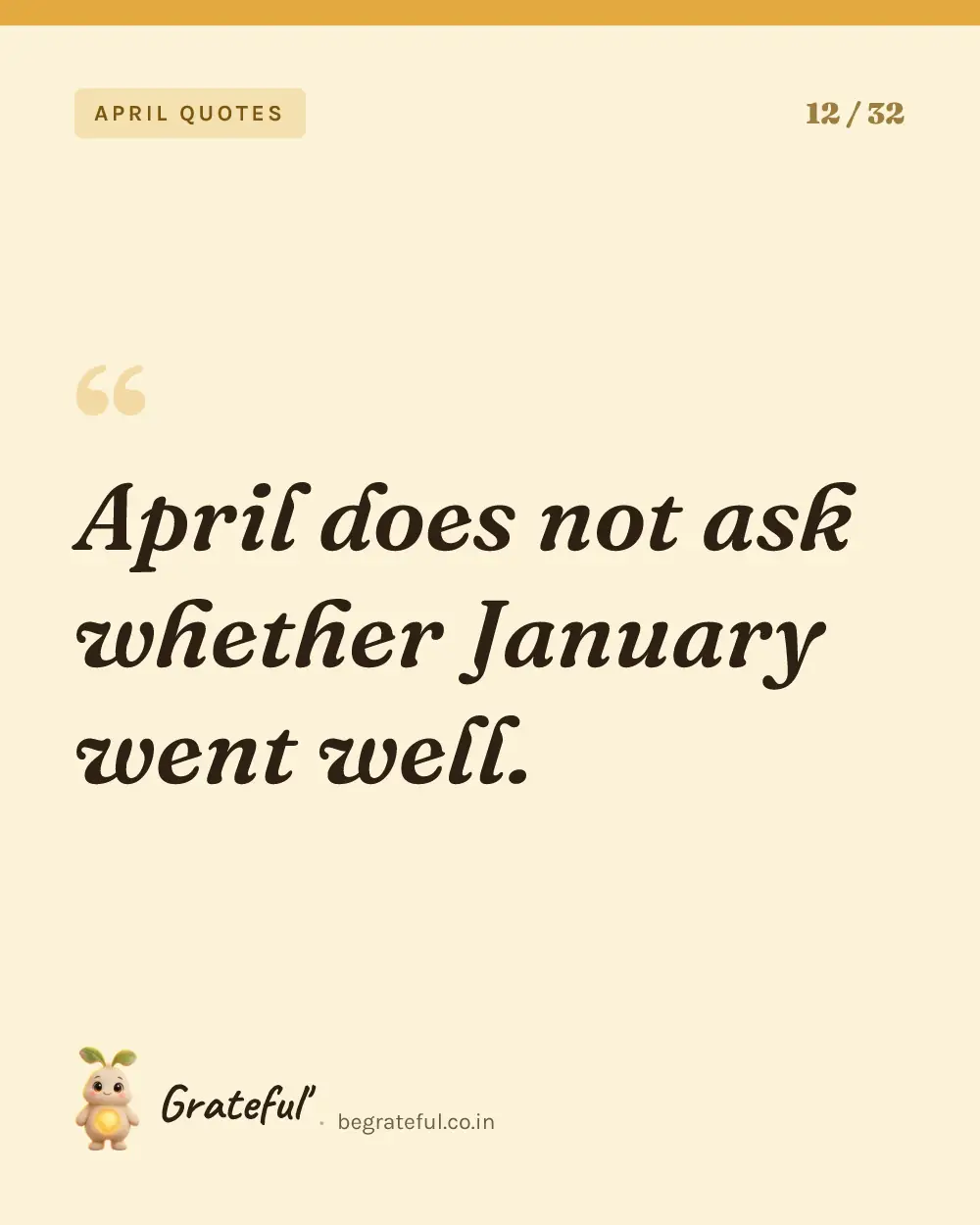 “April does not ask whether January went well.” — quote card 12 of 32 from the april quotes collection.