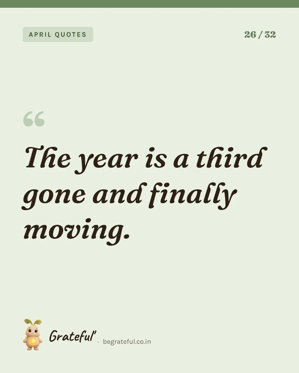 “The year is a third gone and finally moving.” — quote card 26 of 32 from the april quotes collection.