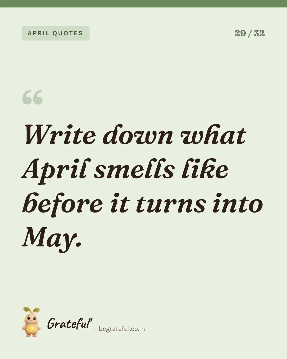 “Write down what April smells like before it turns into May.” — quote card 29 of 32 from the april quotes collection.