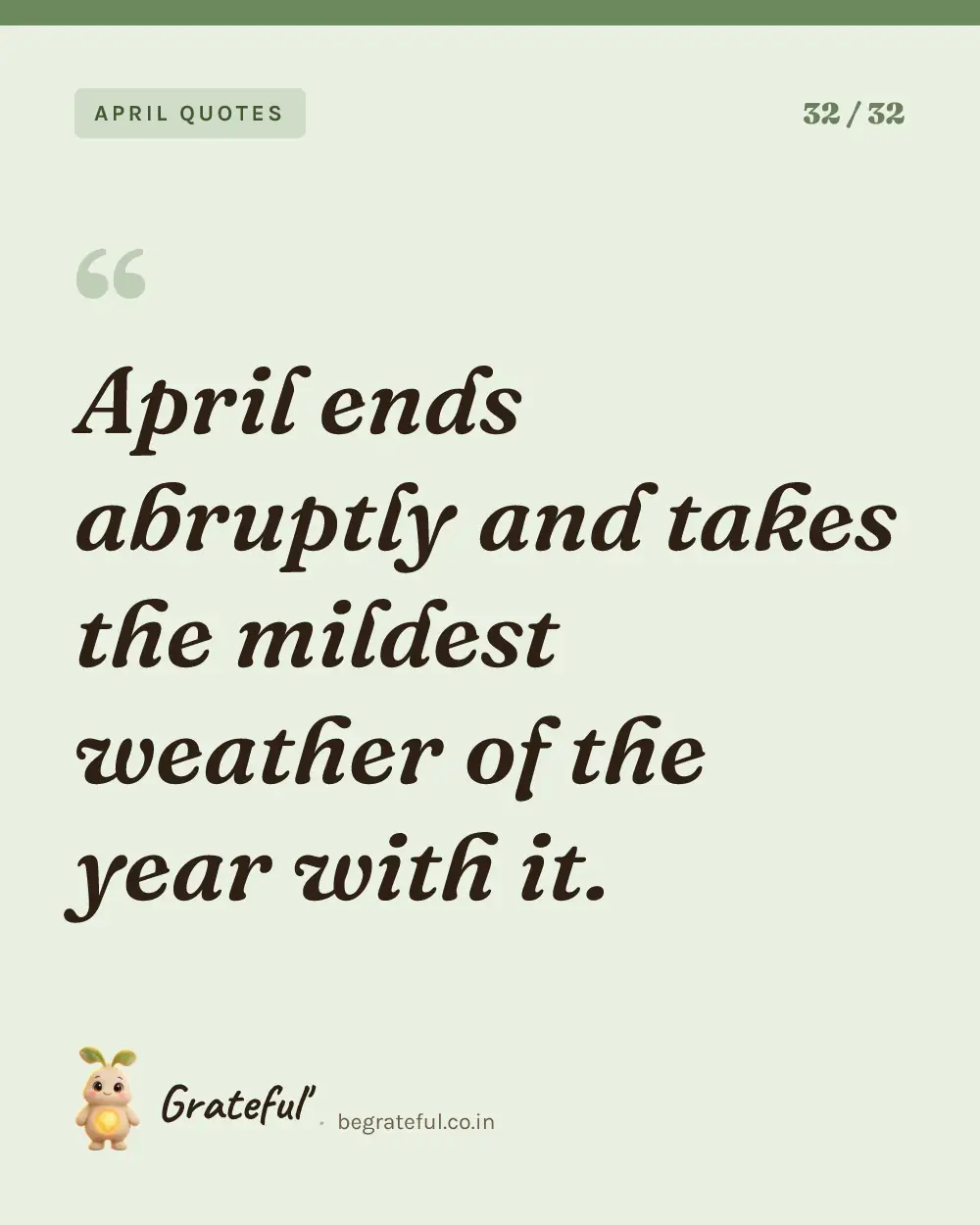 “April ends abruptly and takes the mildest weather of the year with it.” — quote card 32 of 32 from the april quotes collection.