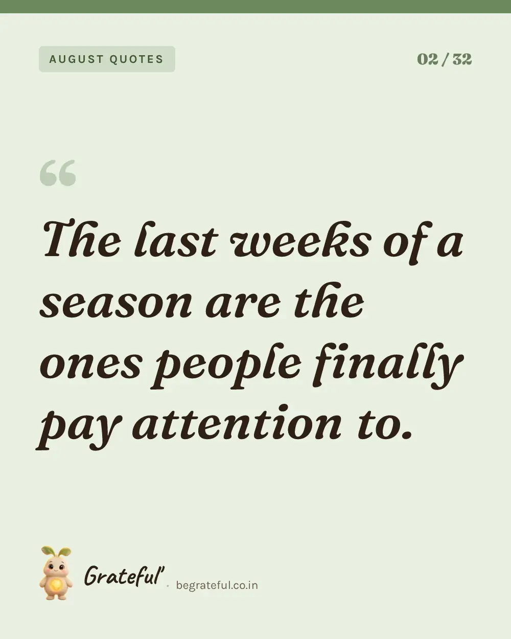 “The last weeks of a season are the ones people finally pay attention to.” — quote card 2 of 32 from the august quotes collection.