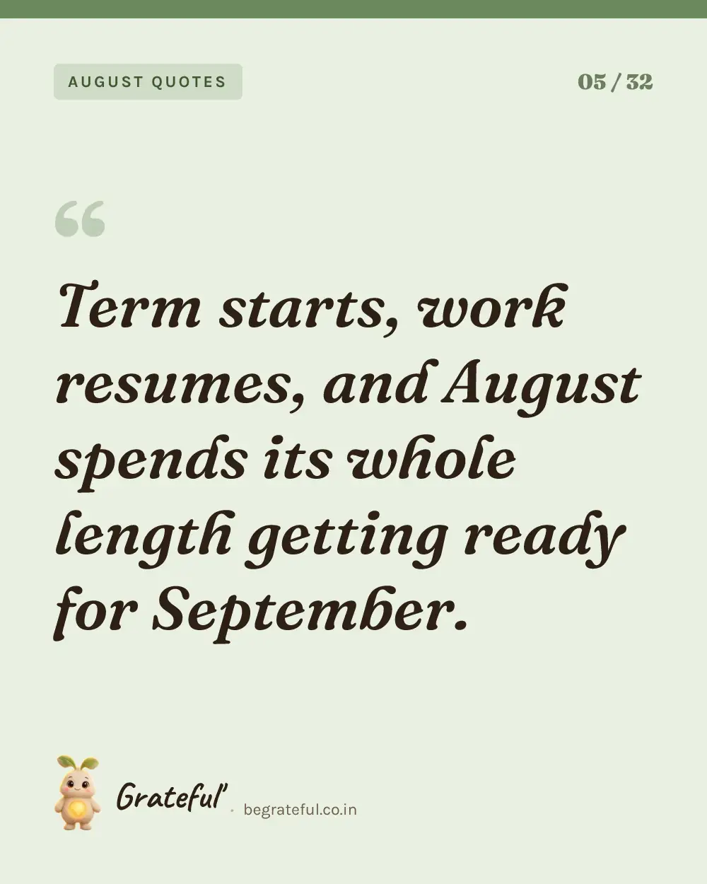 “Term starts, work resumes, and August spends its whole length getting ready for September.” — quote card 5 of 32 from the august quotes collection.