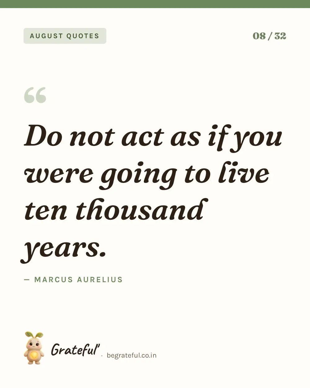 “Do not act as if you were going to live ten thousand years.” by Marcus Aurelius — quote card 8 of 32 from the august quotes collection.