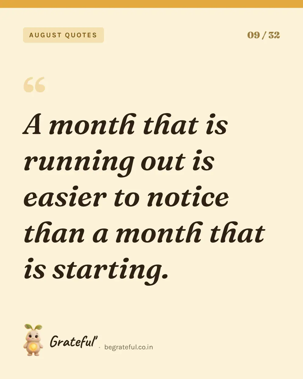 “A month that is running out is easier to notice than a month that is starting.” — quote card 9 of 32 from the august quotes collection.