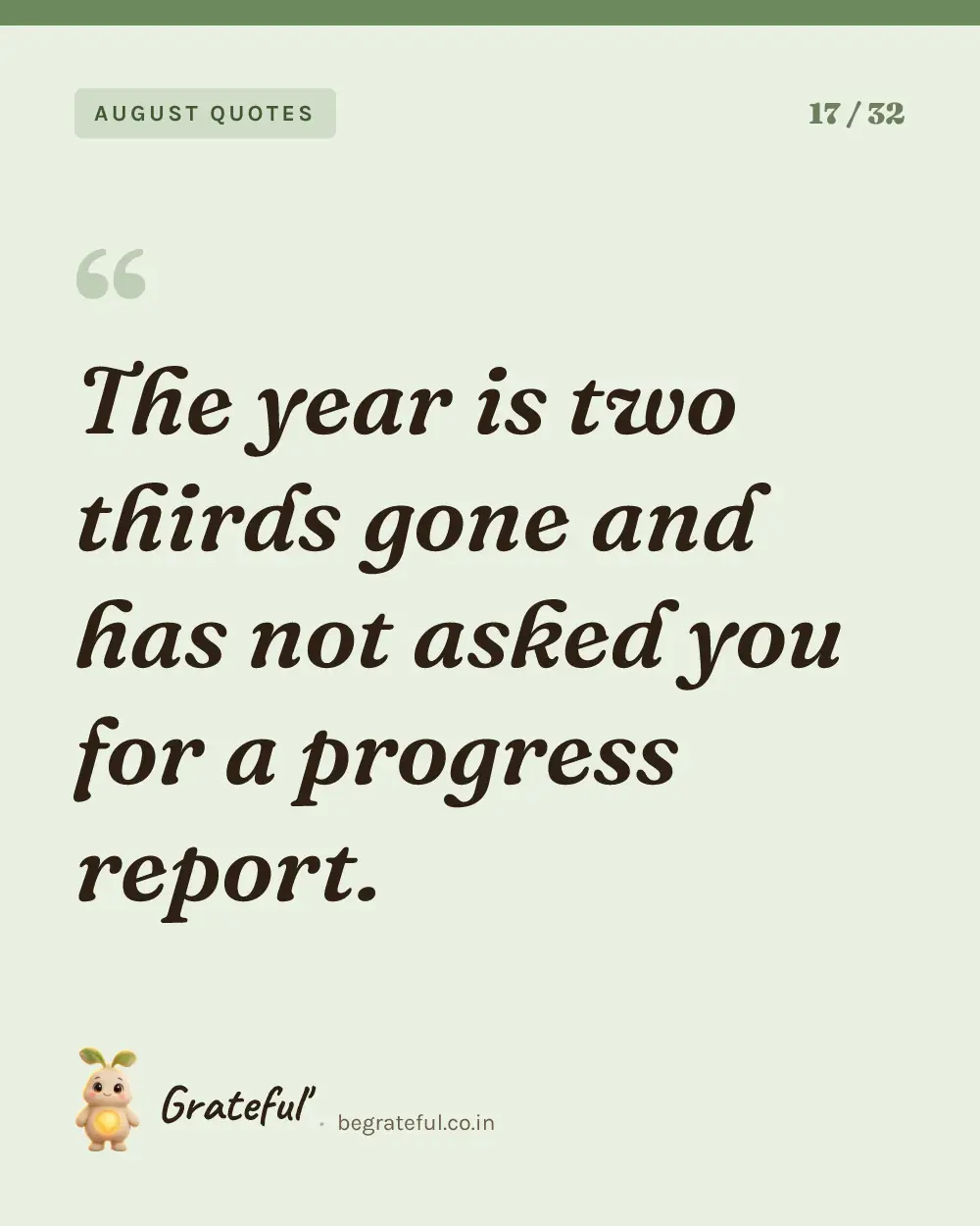 “The year is two thirds gone and has not asked you for a progress report.” — quote card 17 of 32 from the august quotes collection.