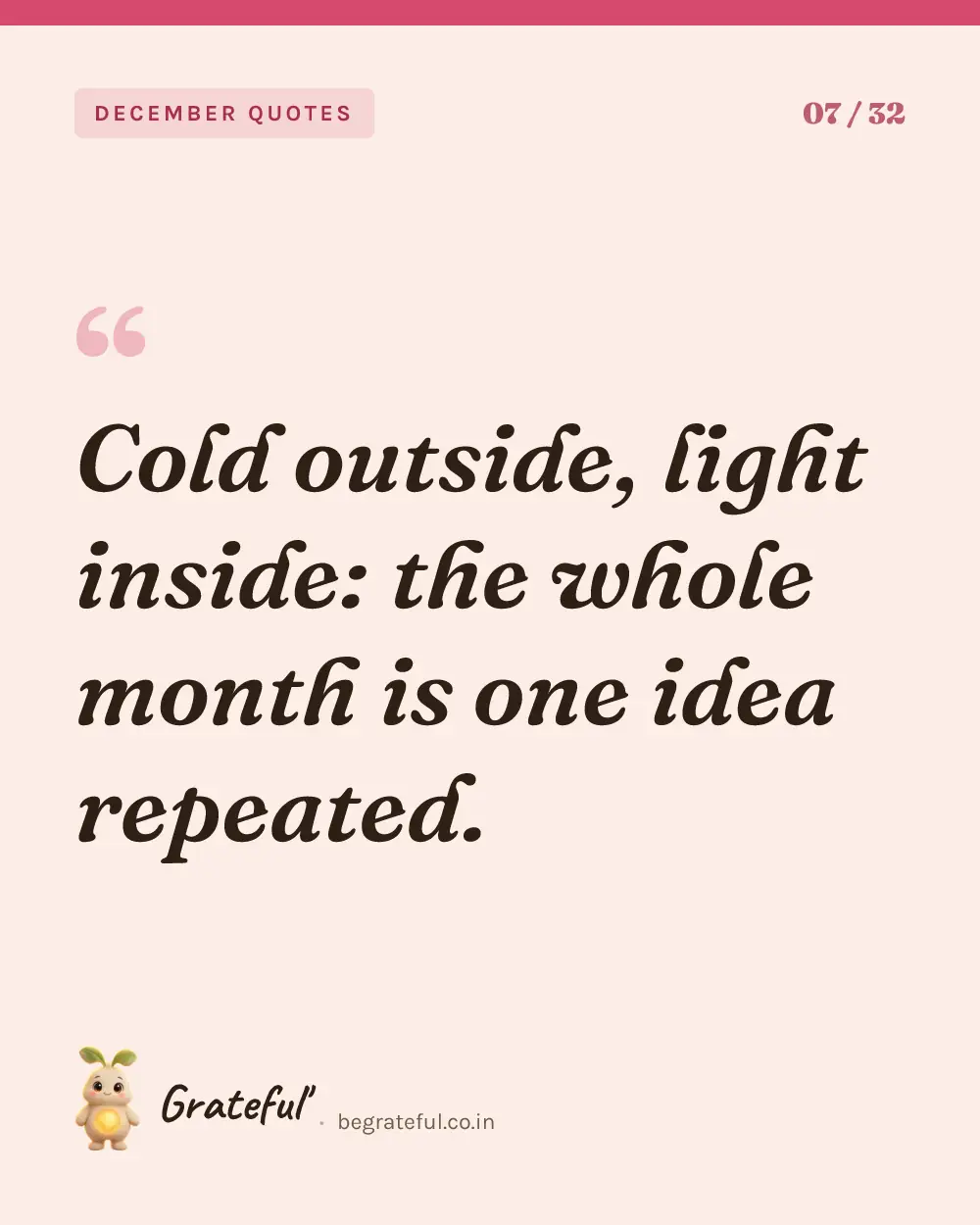 “Cold outside, light inside: the whole month is one idea repeated.” — quote card 7 of 32 from the december quotes collection.