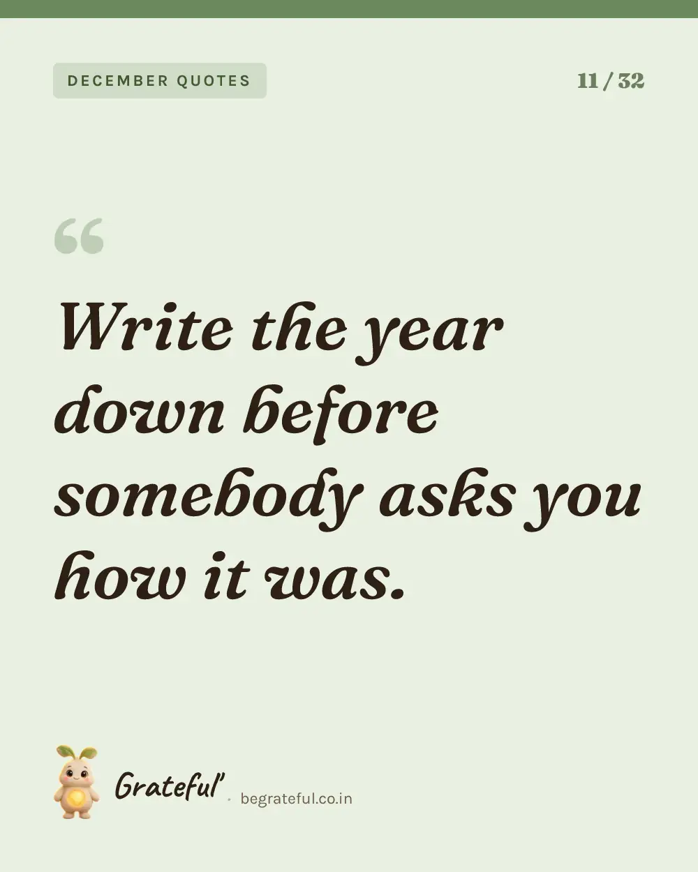 “Write the year down before somebody asks you how it was.” — quote card 11 of 32 from the december quotes collection.