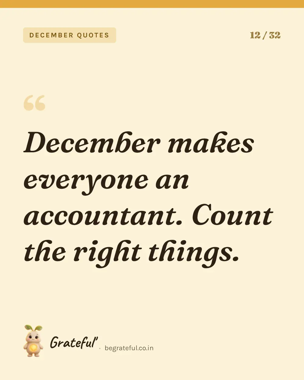 “December makes everyone an accountant. Count the right things.” — quote card 12 of 32 from the december quotes collection.