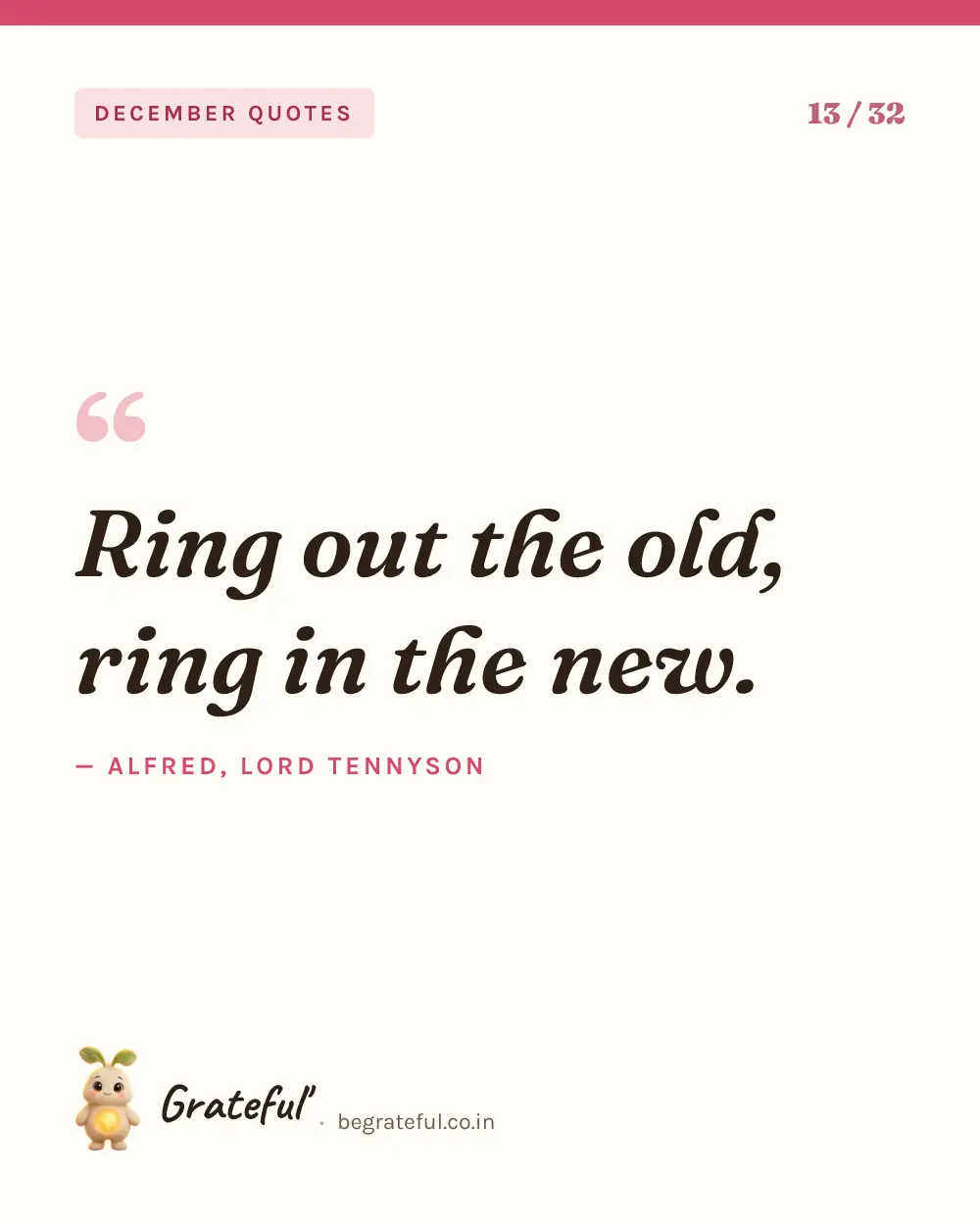 “Ring out the old, ring in the new.” by Alfred, Lord Tennyson — quote card 13 of 32 from the december quotes collection.
