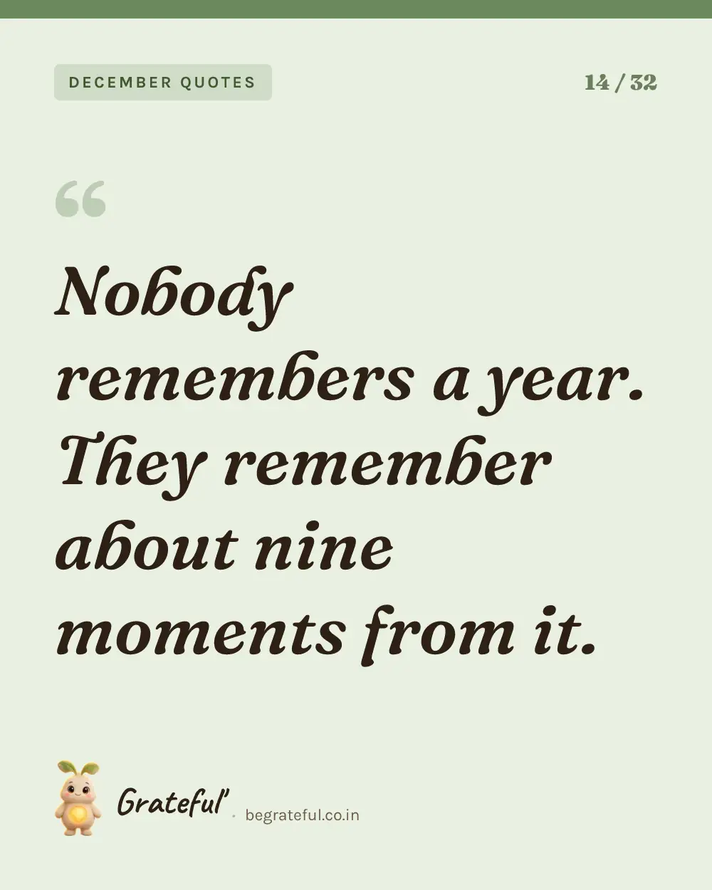 “Nobody remembers a year. They remember about nine moments from it.” — quote card 14 of 32 from the december quotes collection.