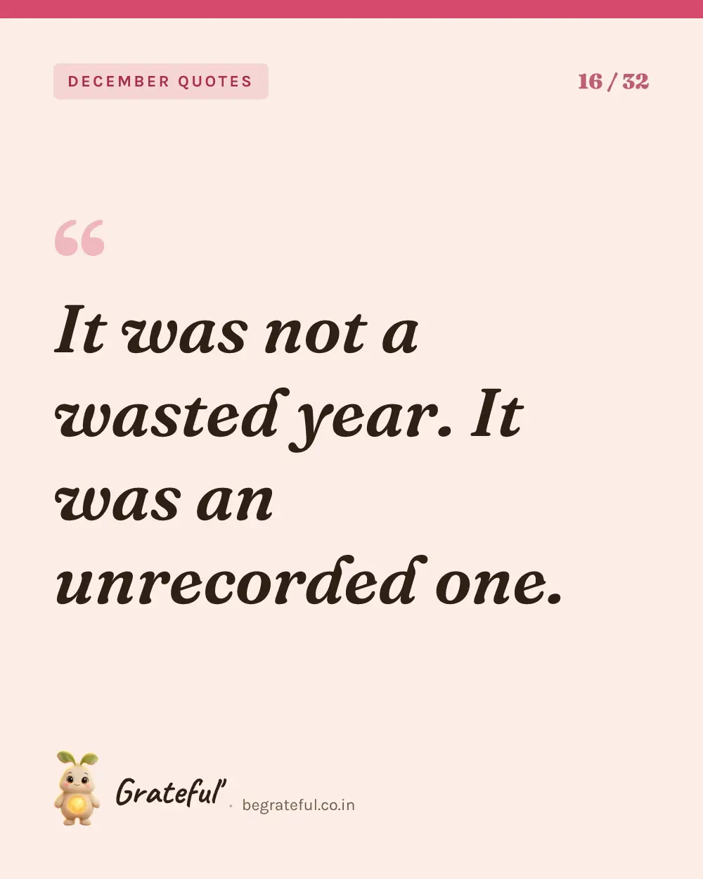 “It was not a wasted year. It was an unrecorded one.” — quote card 16 of 32 from the december quotes collection.