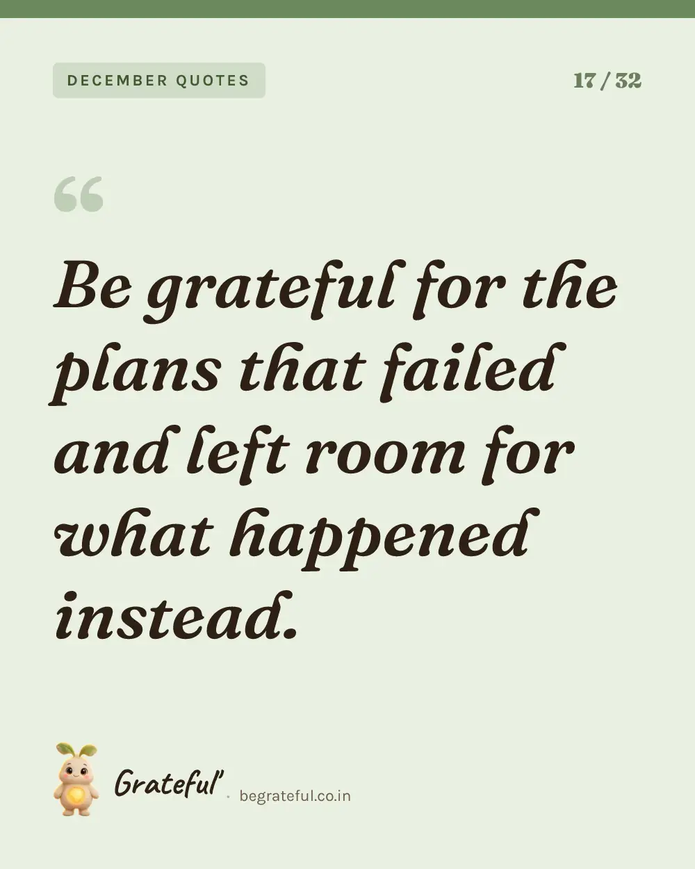 “Be grateful for the plans that failed and left room for what happened instead.” — quote card 17 of 32 from the december quotes collection.