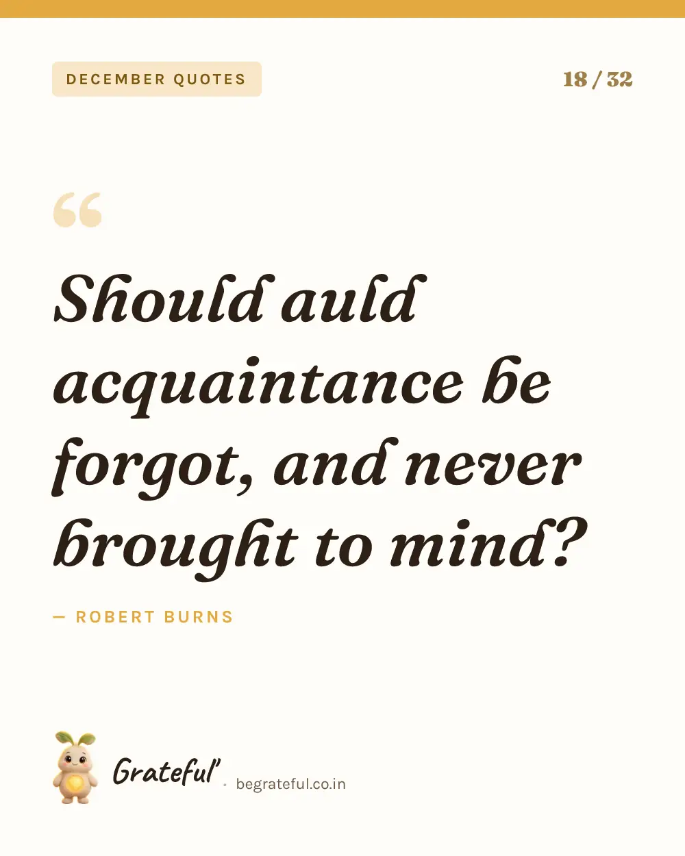 “Should auld acquaintance be forgot, and never brought to mind?” by Robert Burns — quote card 18 of 32 from the december quotes collection.