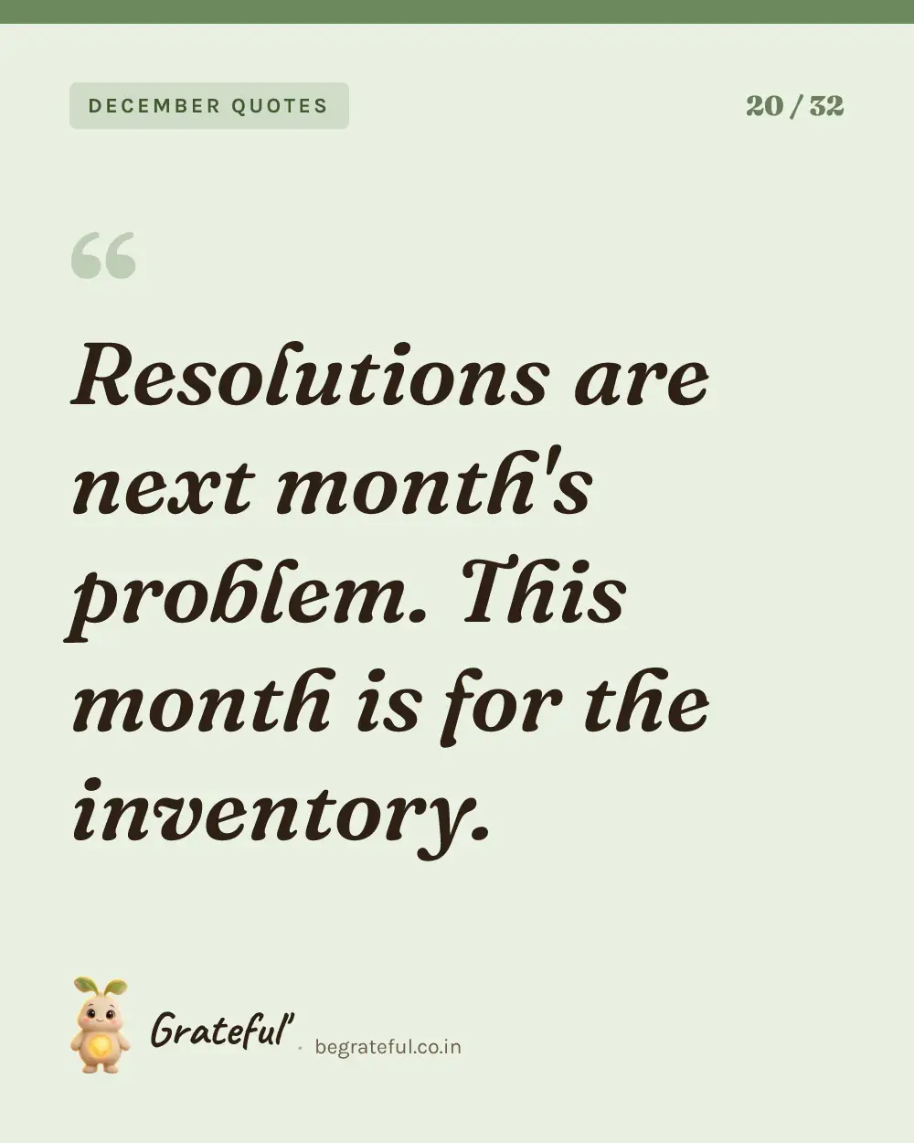 “Resolutions are next month's problem. This month is for the inventory.” — quote card 20 of 32 from the december quotes collection.