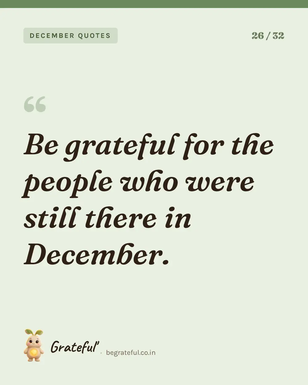 “Be grateful for the people who were still there in December.” — quote card 26 of 32 from the december quotes collection.
