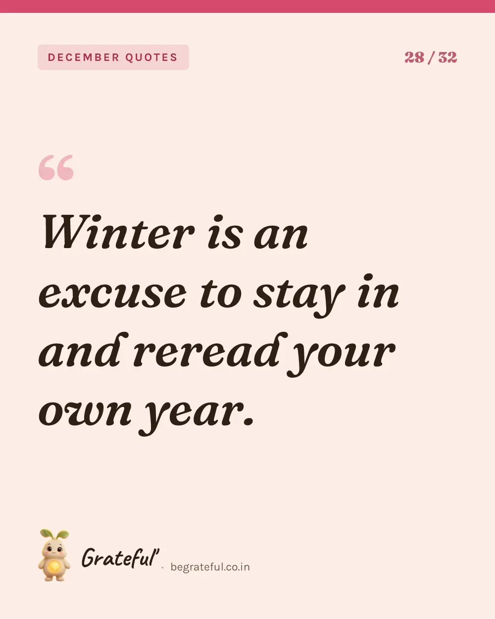 “Winter is an excuse to stay in and reread your own year.” — quote card 28 of 32 from the december quotes collection.
