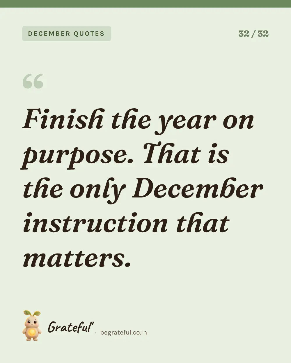“Finish the year on purpose. That is the only December instruction that matters.” — quote card 32 of 32 from the december quotes collection.