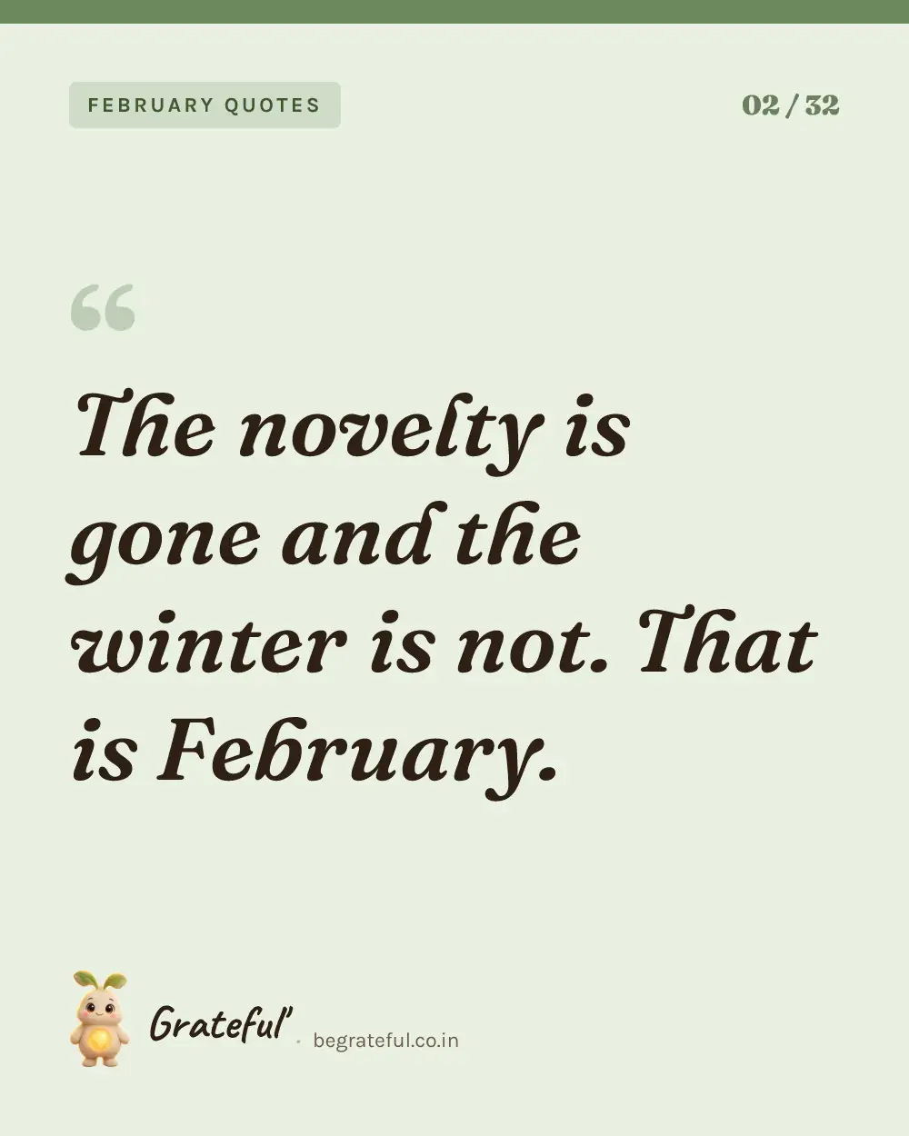 “The novelty is gone and the winter is not. That is February.” — quote card 2 of 32 from the february quotes collection.