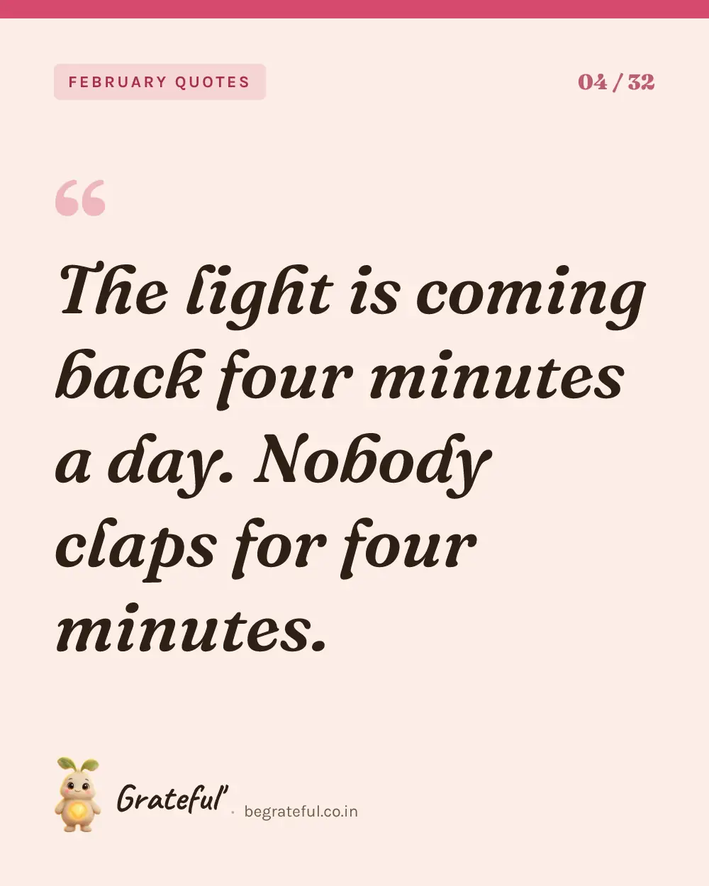 “The light is coming back four minutes a day. Nobody claps for four minutes.” — quote card 4 of 32 from the february quotes collection.