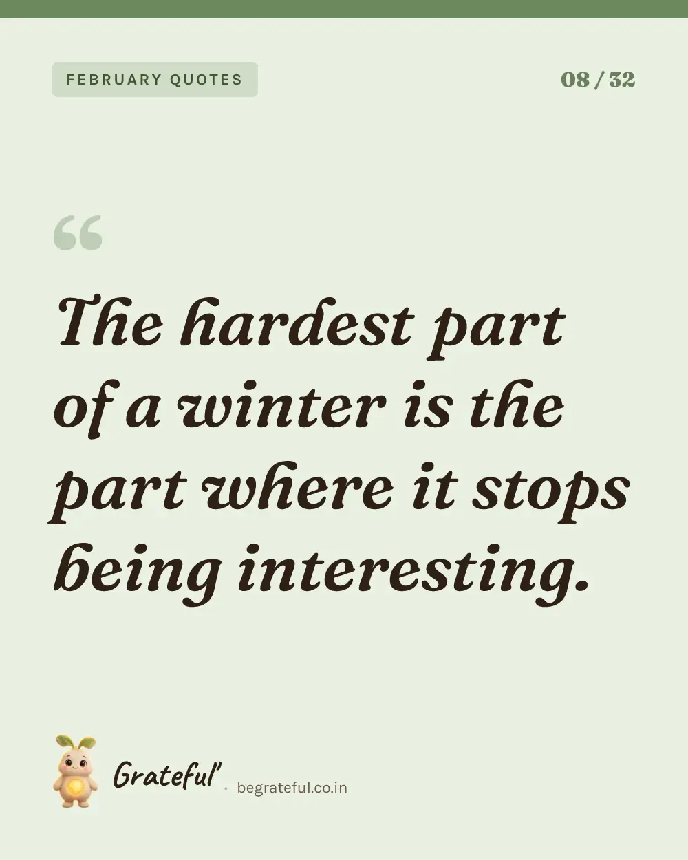 “The hardest part of a winter is the part where it stops being interesting.” — quote card 8 of 32 from the february quotes collection.