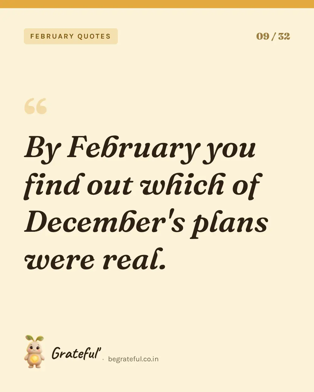 “By February you find out which of December's plans were real.” — quote card 9 of 32 from the february quotes collection.