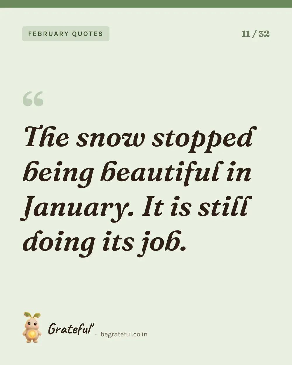 “The snow stopped being beautiful in January. It is still doing its job.” — quote card 11 of 32 from the february quotes collection.