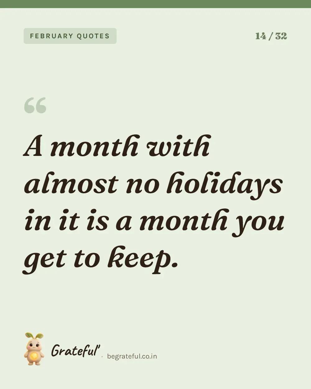 “A month with almost no holidays in it is a month you get to keep.” — quote card 14 of 32 from the february quotes collection.