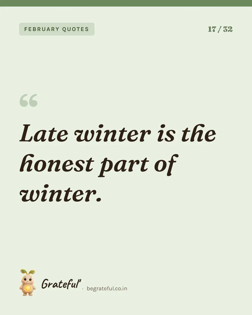 “Late winter is the honest part of winter.” — quote card 17 of 32 from the february quotes collection.
