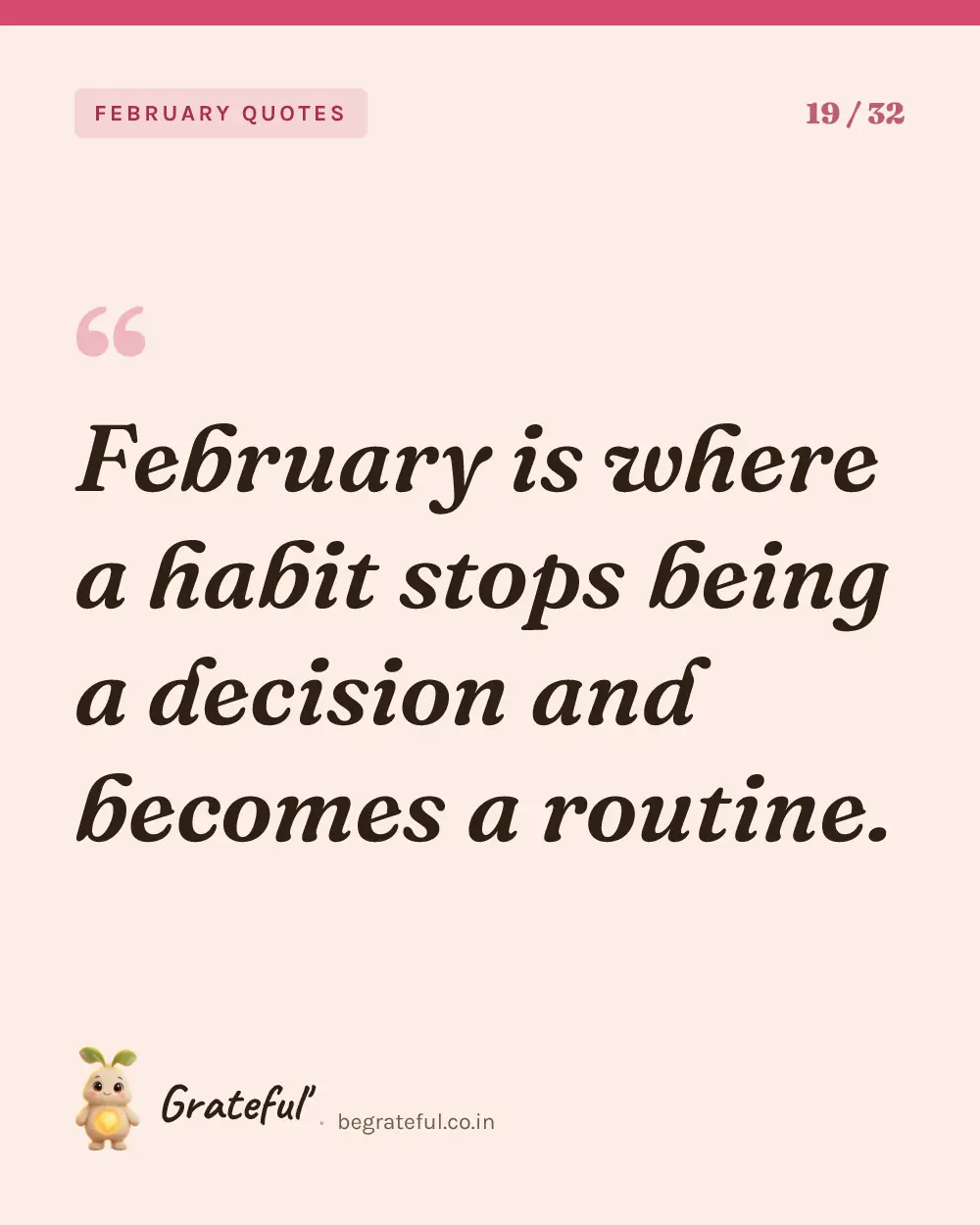 “February is where a habit stops being a decision and becomes a routine.” — quote card 19 of 32 from the february quotes collection.