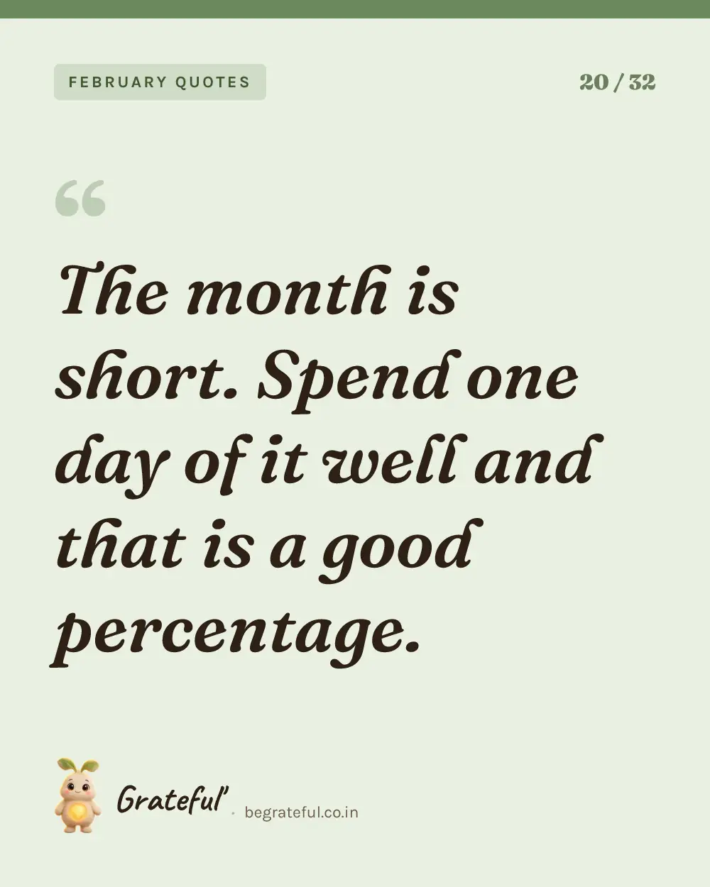 “The month is short. Spend one day of it well and that is a good percentage.” — quote card 20 of 32 from the february quotes collection.