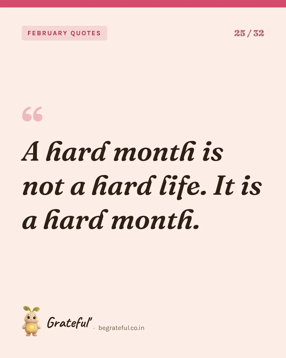 “A hard month is not a hard life. It is a hard month.” — quote card 25 of 32 from the february quotes collection.