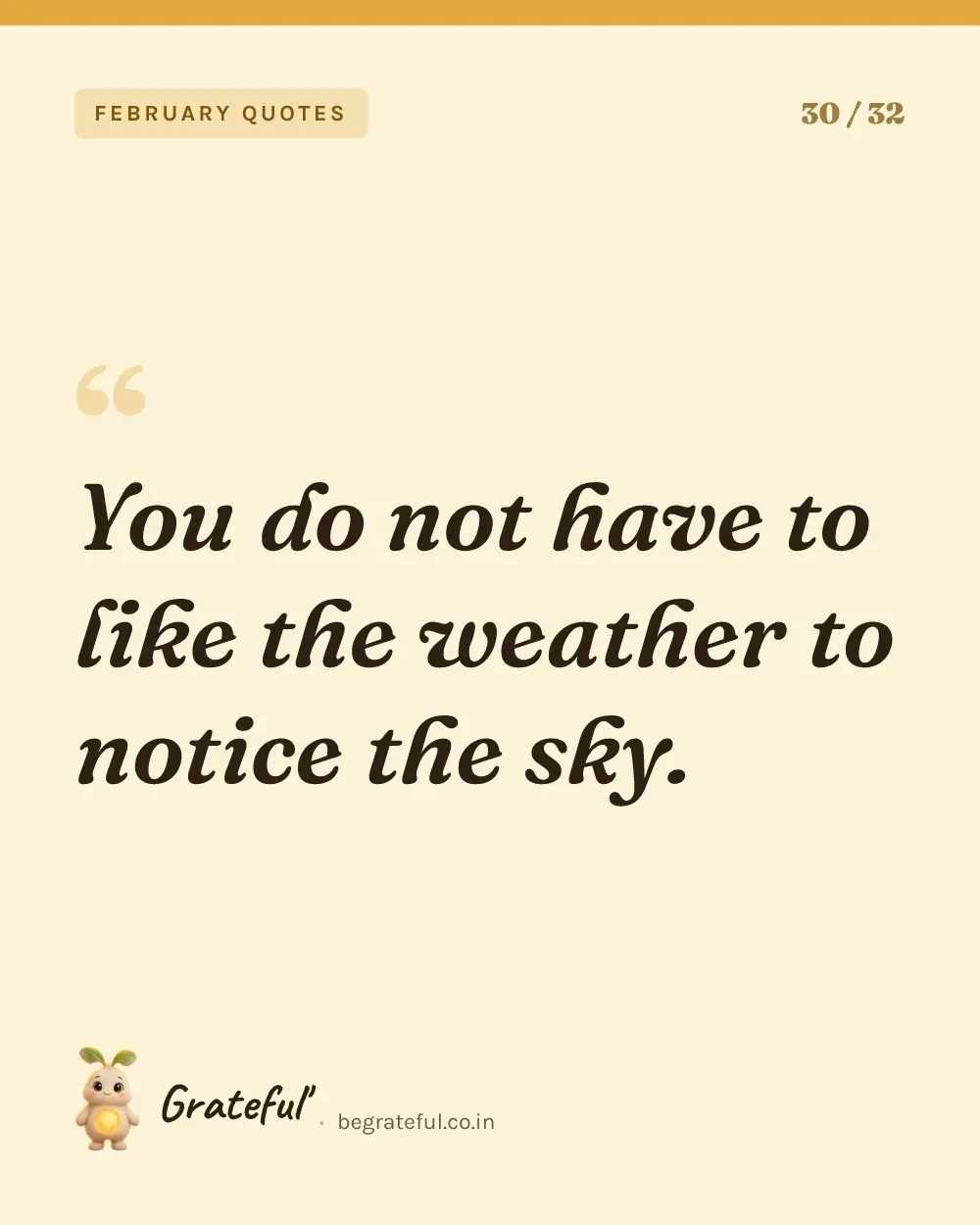 “You do not have to like the weather to notice the sky.” — quote card 30 of 32 from the february quotes collection.