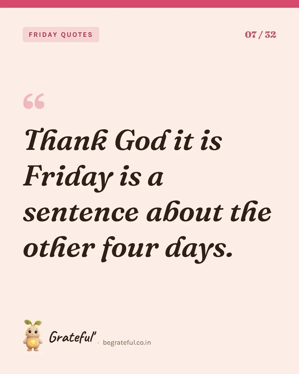 “Thank God it is Friday is a sentence about the other four days.” — quote card 7 of 32 from the friday quotes collection.