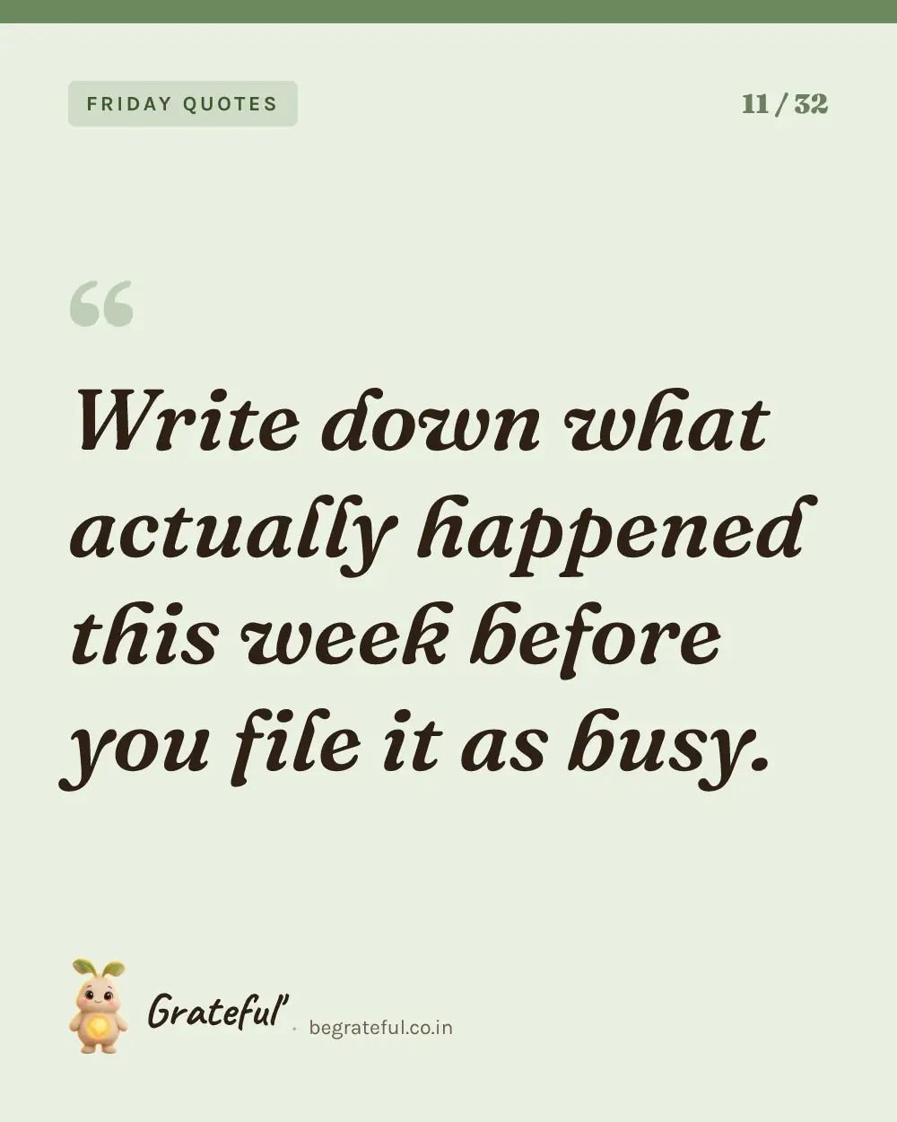 “Write down what actually happened this week before you file it as busy.” — quote card 11 of 32 from the friday quotes collection.