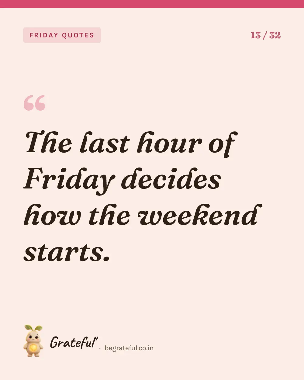 “The last hour of Friday decides how the weekend starts.” — quote card 13 of 32 from the friday quotes collection.