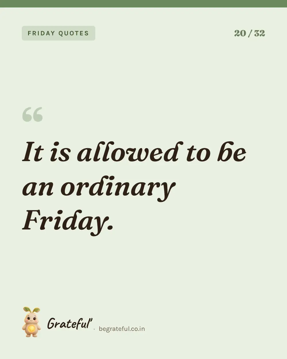 “It is allowed to be an ordinary Friday.” — quote card 20 of 32 from the friday quotes collection.
