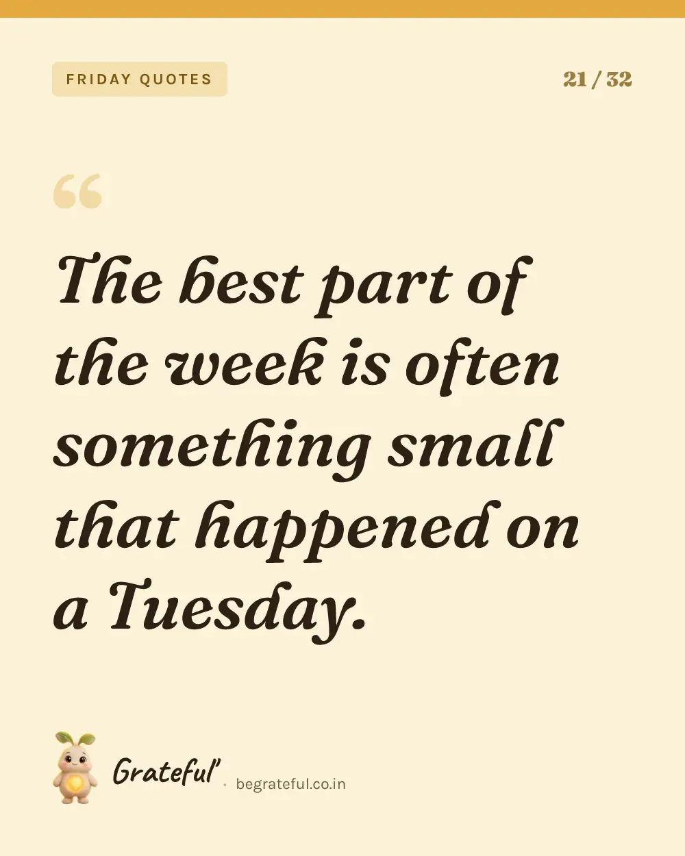 “The best part of the week is often something small that happened on a Tuesday.” — quote card 21 of 32 from the friday quotes collection.