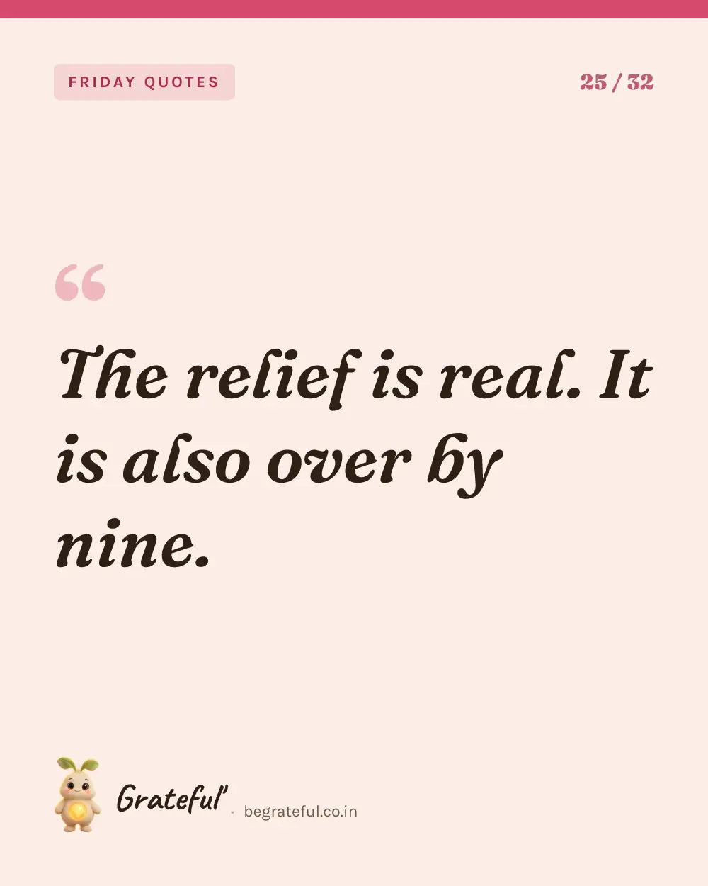 “The relief is real. It is also over by nine.” — quote card 25 of 32 from the friday quotes collection.