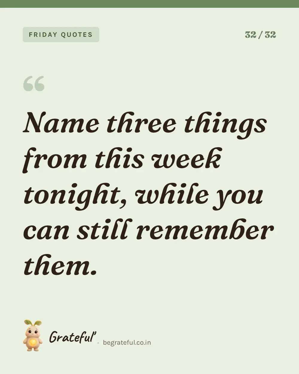 “Name three things from this week tonight, while you can still remember them.” — quote card 32 of 32 from the friday quotes collection.