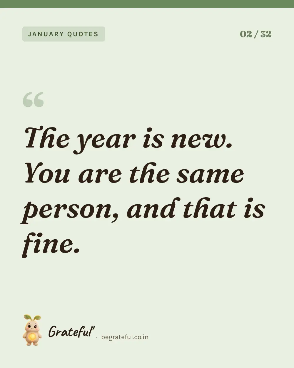 “The year is new. You are the same person, and that is fine.” — quote card 2 of 32 from the january quotes collection.