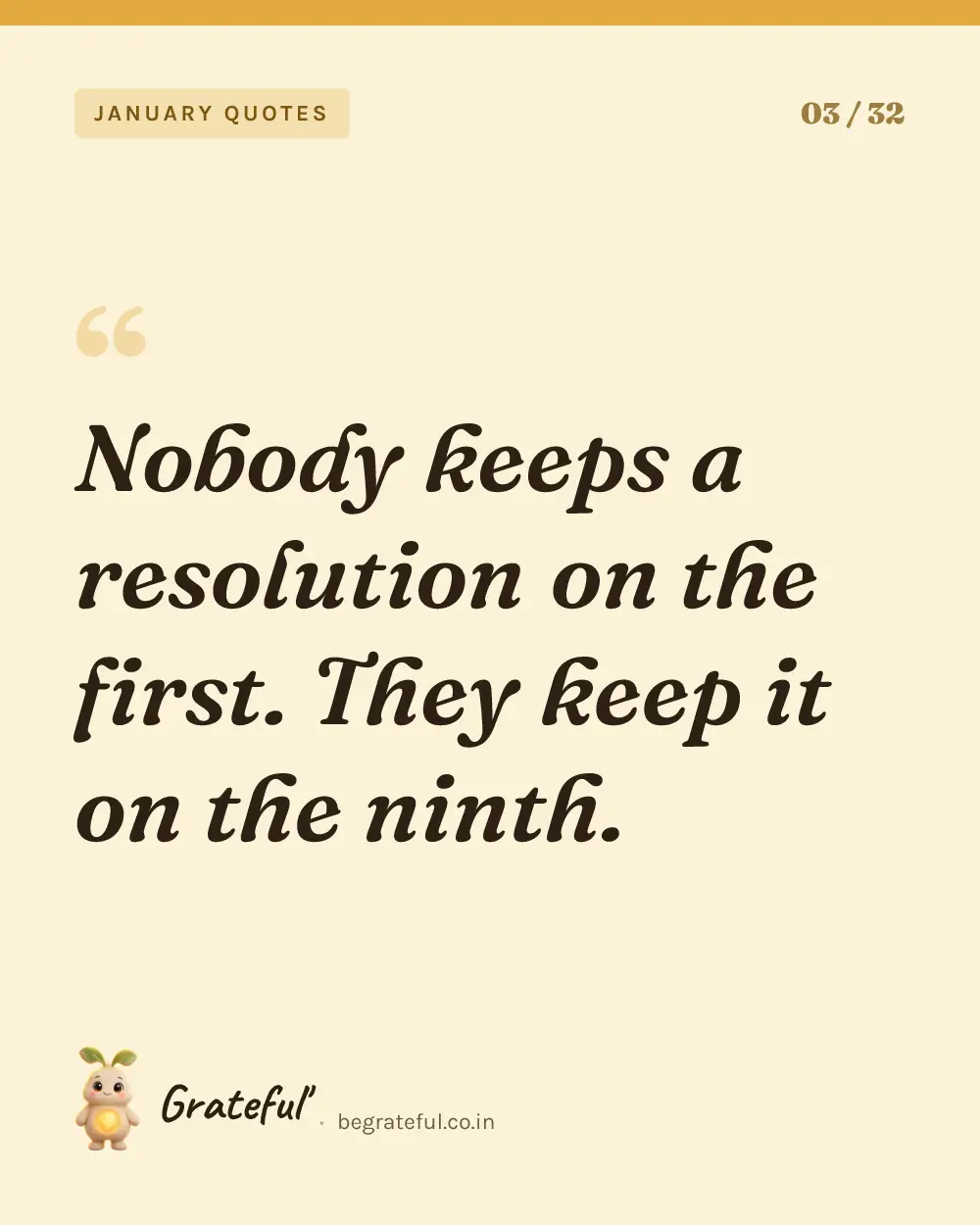 “Nobody keeps a resolution on the first. They keep it on the ninth.” — quote card 3 of 32 from the january quotes collection.