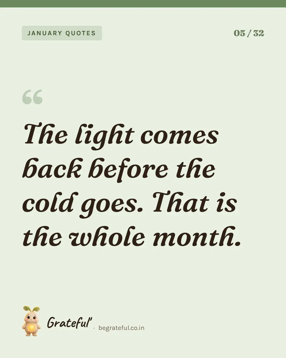 “The light comes back before the cold goes. That is the whole month.” — quote card 5 of 32 from the january quotes collection.