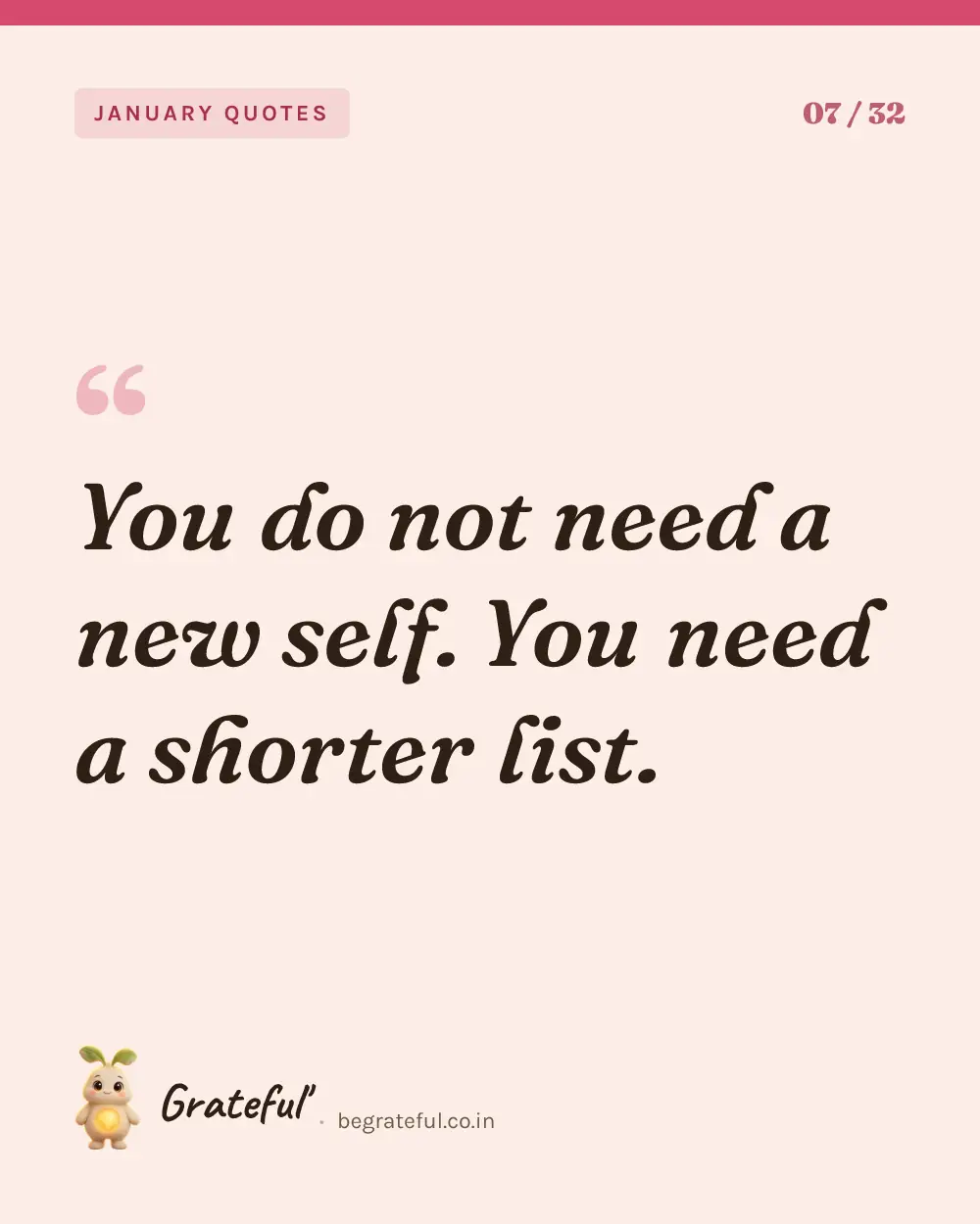 “You do not need a new self. You need a shorter list.” — quote card 7 of 32 from the january quotes collection.