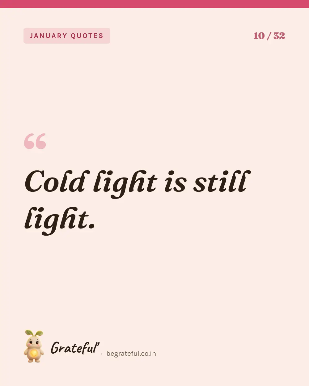 “Cold light is still light.” — quote card 10 of 32 from the january quotes collection.