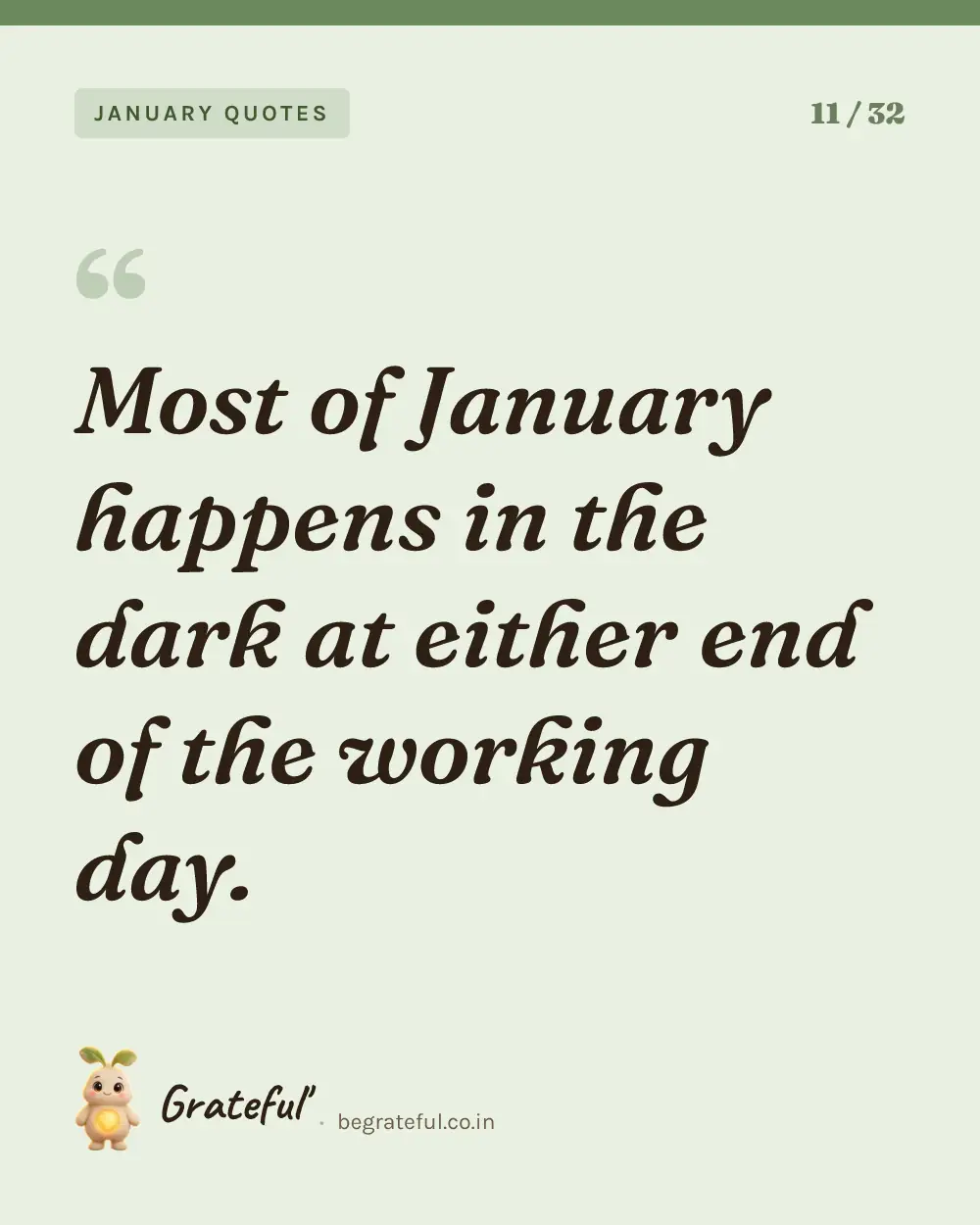 “Most of January happens in the dark at either end of the working day.” — quote card 11 of 32 from the january quotes collection.