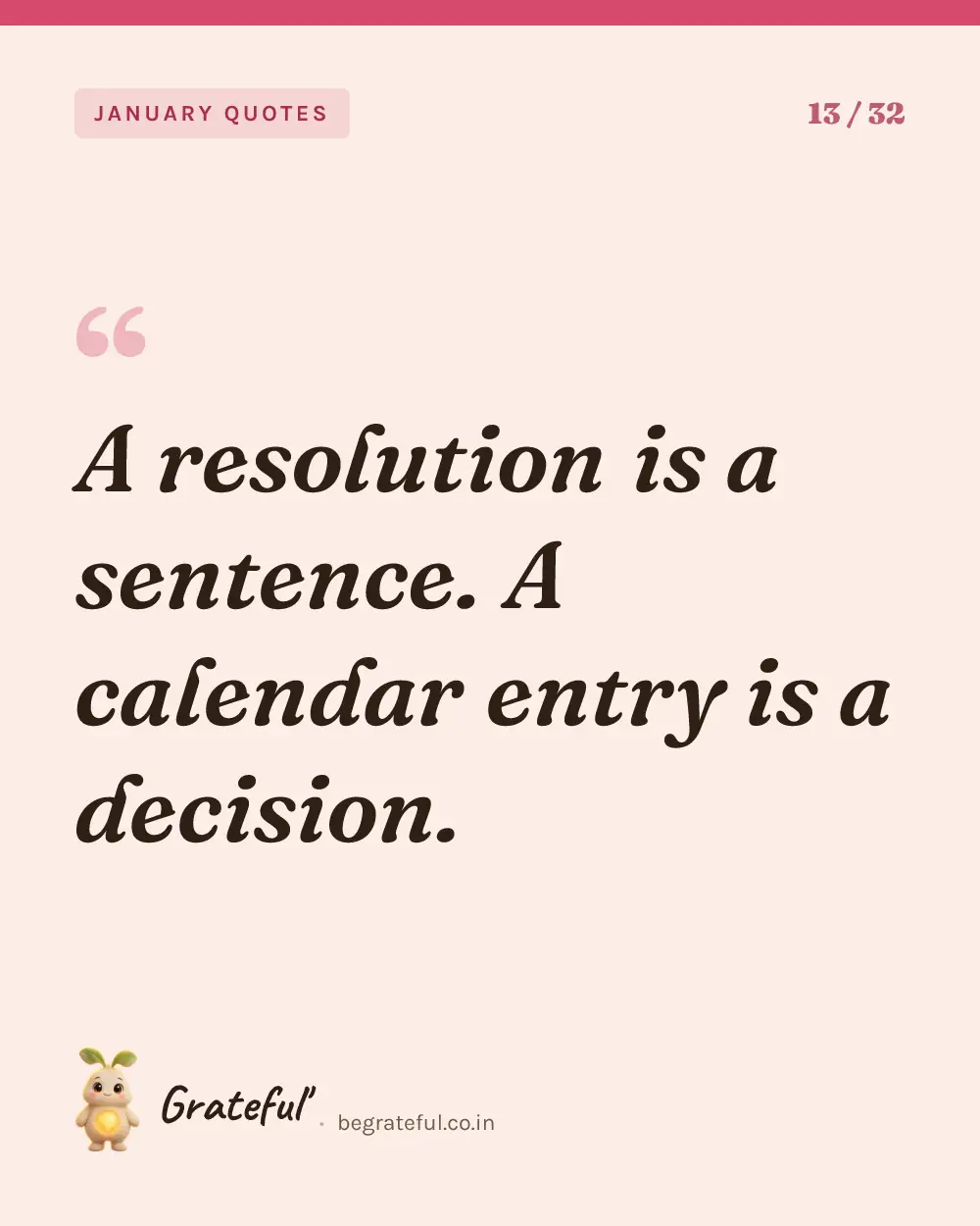 “A resolution is a sentence. A calendar entry is a decision.” — quote card 13 of 32 from the january quotes collection.
