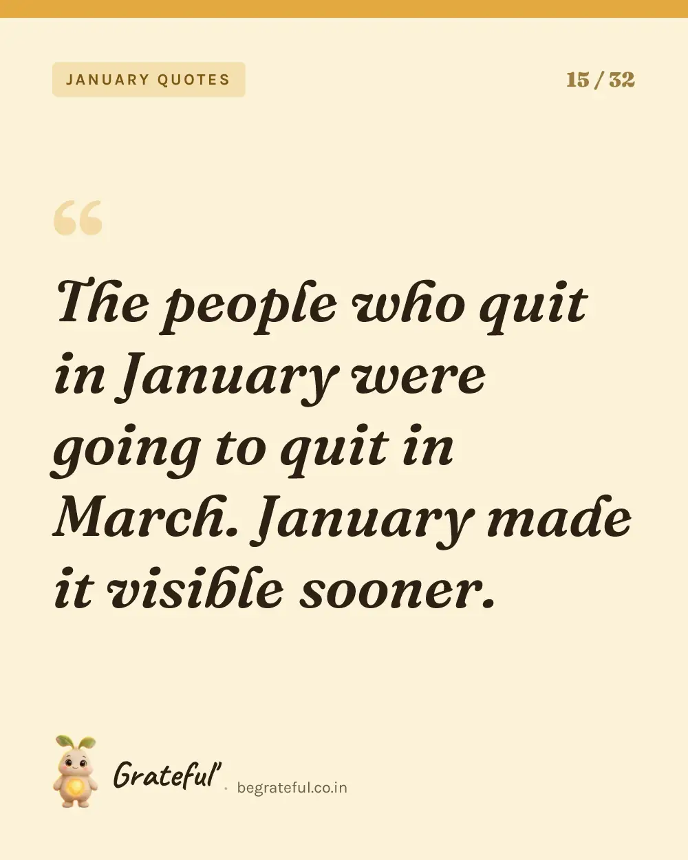 “The people who quit in January were going to quit in March. January made it visible sooner.” — quote card 15 of 32 from the january quotes collection.