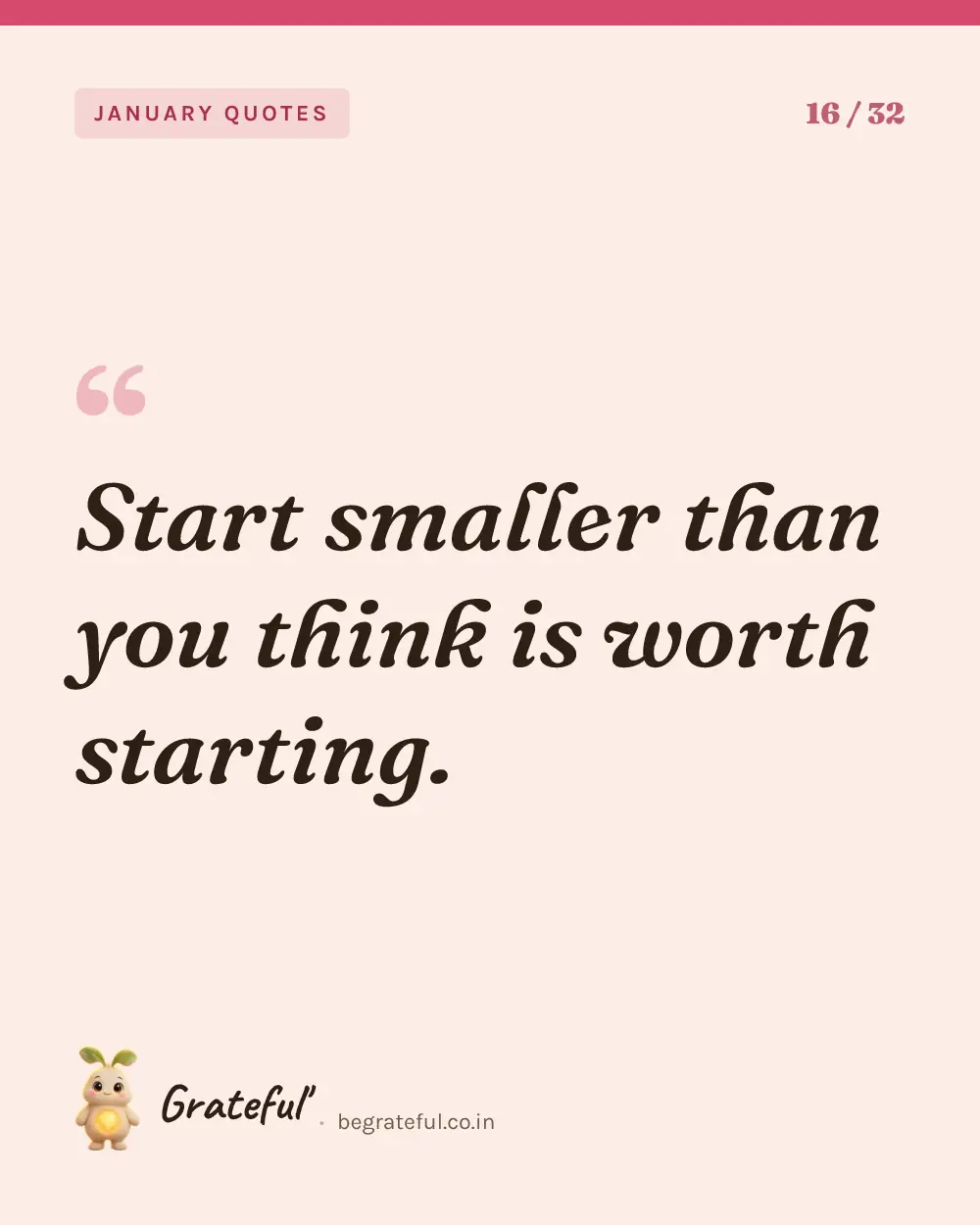 “Start smaller than you think is worth starting.” — quote card 16 of 32 from the january quotes collection.