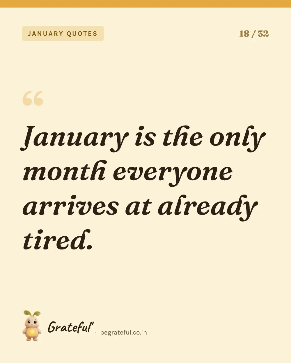 “January is the only month everyone arrives at already tired.” — quote card 18 of 32 from the january quotes collection.